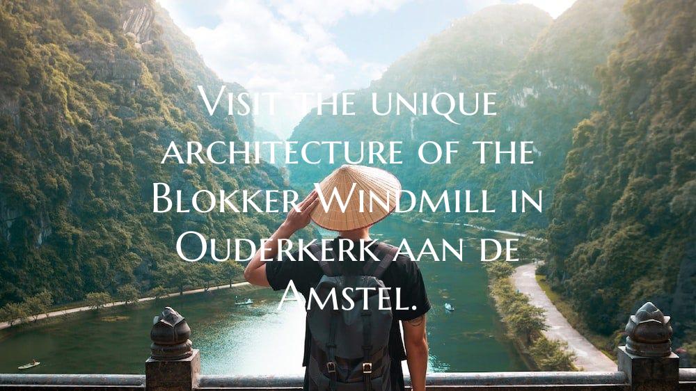Visit the unique architecture of the Blokker Windm...