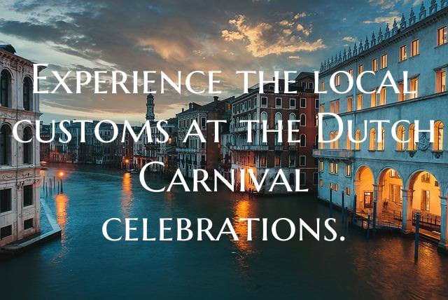 Experience the local customs at the Dutch Carnival...