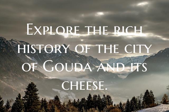 Explore the rich history of the city of Gouda and ...